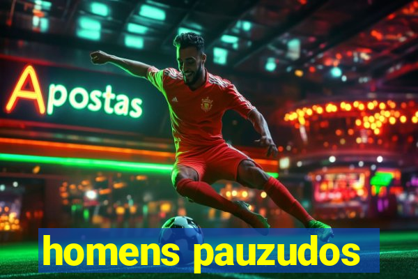 homens pauzudos